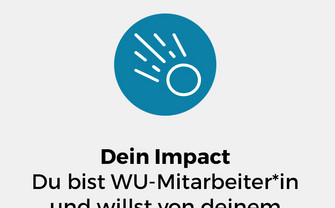 Du bist WU-Mitarbeiter*in und willst von deinem Impact erzählen? Wir freuen uns, mit dir eine Story zu verfassen! 