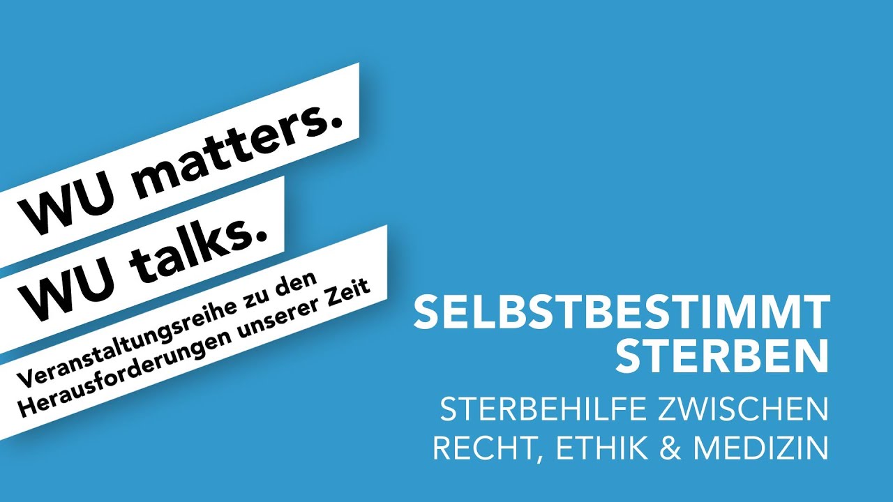 Video Selbstbestimmt sterben | WU matters. WU talks.